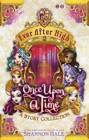 Ever After High: once upon a time : a short story collection by Shannon Hale