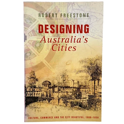 Designing Australia's Cities: Culture, Commerce & 1900-1930 R. Freestone PB Book - Image 1 of 4