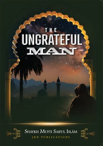 The Ungrateful Man Paperback by Shaykh Mufti Saiful Islam - Picture 1 of 7
