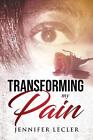 Transforming My Pain by Jennifer Lecler (English) Paperback Book