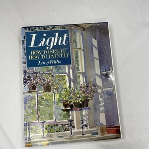 Light: How to See It, How to Paint It - Hardcover By Willis, Lucy - VERY GOOD - Imagen 1 de 3