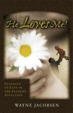 He Loves Me!: Learning to Live in the Father's Affection by Wayne Jacobsen