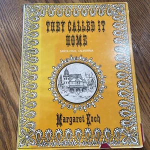 Koch, Margaret. They Called It Home. Santa Cruz, California.  1974. Illustrated. - Picture 1 of 22