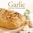 Garlic: More Than 75 Delicious Recipes, Sarina Jacobson