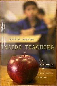 Inside Teaching : How Classroom Life Undermines Reform by Mary Kennedy (2005,... - Picture 1 of 1