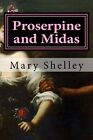 Proserpine And Midas, Shelley, Hollybook New 9781522778509 Fast Free Shipping-,