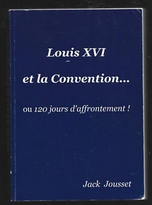 LOUIS XVI ET LA CONVENTION ... 120 JOURS D AFRRONTEMENT ! . J. JOUSSET - Bild 1 von 1