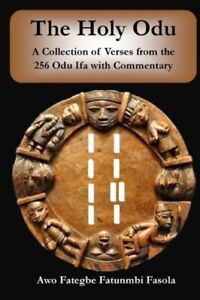 The Holy Odu: A Collection Of Verses From The 256 Ifa Odu With Commentary