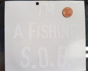 I'm a Fishing S.O.B. Window Cling Decal 1/2" White Letters Fish  Car Truck Boat - Picture 1 of 3
