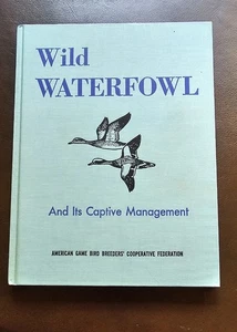 WILD WATERFOWL AND ITS CAPTIVE MANAGEMENT Volume 1 American Game Bird Breeders  - Picture 1 of 11
