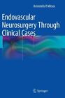 Endovascular Neurosurgery Through Clinical Cases by Aristotelis P Mitsos: New