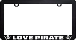 LOVE PIRATE PIRATES FUNNY HUMOR LICENSE PLATE FRAME HOLDER - Foto 1 di 3