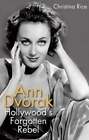 Ann Dvorak: Hollywood's Forgotten Rebel by Christina Rice: Used