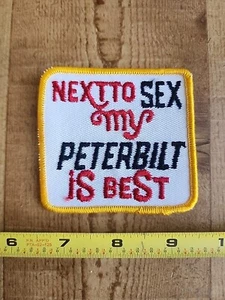 Vintage Trucker Patch "Next To Sex My Peterbuilt Is Best" FREE SHIPPING!!! - Picture 1 of 2