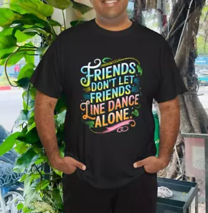 Friends Dont Let Friends Linedance Alone T-Shirt - Picture 1 of 4
