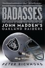 Badasses: The Legend Of Snake, Foo, Dr. Death, And John Madden's Oakland Rai...