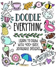 Doodle Everything: Learn to Draw With 400+ Easy, Adorable Designs