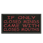 If Only Closed Minds Patch 4" Embroidered Iron-On Applique Funny Sayings