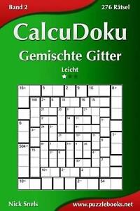 CalcuDoku Gemischte Gitter - Leicht - Band 2 - 276 Rtsel by Nick Snels (German) 