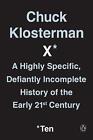 Chuck Klosterman X: A Highly Specific, Defiantly Incomplete History of the Early