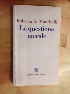 R. DE MONTICELLI LA QUESTIONE MORALE RAFFAELLO CORTINA EDITORE 2010 - Picture 1 of 1
