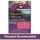Helping Your Child with Extreme Picky Eating: A Step-by-Step... by Rowell, Katja