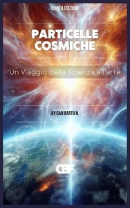 Particelle Cosmiche: Un Viaggio dalla Scienza all'arte by Can Bartu H. (Italian) - Picture 1 of 1