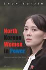 North Korean Women in Power Su-Jin Chun