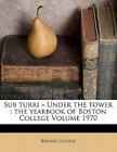 Sub Turri = Under the Tower: The Yearbook of Boston College Volume 1970