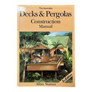 The Australian Decks and Pergolas Construction Manual by Allan Staines - Picture 1 of 4