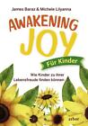 Awakening Joy für Kinder - James Baraz / Michele Lilyana - 9783867811712