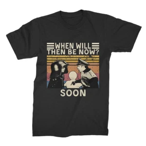 When Will Then Be Now Soon Vintage Unisex T Shirt-Hoodie-Sweatshirt - Picture 1 of 5