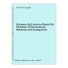 Germany And America Essays On Problems Of International Relations And Immigratio