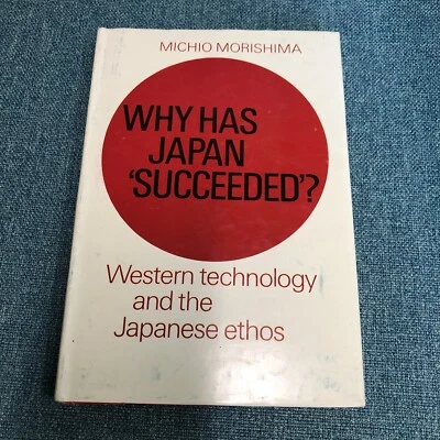 Why Has Japan 'Succeeded? Western Technology and Japanese Ethos by M Morishima - Image 1 of 2