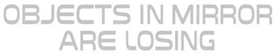 "Objects In Mirror Are Losing " Exterior Side Mirror Decal; 4" x 5/8" - Image 1 of 2