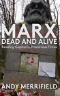 Marx, Dead And Alive: Reading "Capital" In Precarious Times By Andy Merrifield (