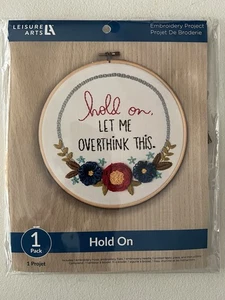 Leisure Arts HOLD ON Let me overthink this ~ Embroidery Kit with 8" hoop/New - Picture 1 of 3