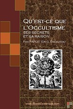QU'EST-CE QUE L'OCCULTISME: SES SECRETS ET SA RAISON By Papus **BRAND NEW**
