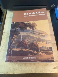 Dickson: Old World Colony: Cork & South Munster, 1630-1830 2005 Very Good 1st PB - Picture 1 of 1