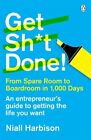 Get Sh*t Done!: From spare room to boardroom in 1,000 days By Niall Harbison