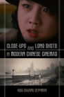 Close-Ups and Long Shots in Modern Chinese Cinemas by Deppman, Hsiu-Chuang