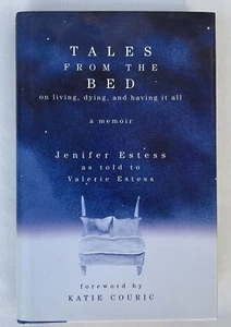 Tales from the Bed : On Living, Dying, and Having It All by Jenifer Estess... - Foto 1 di 3