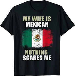 My Wife Is Mexican Nothing Scares Me T-Shirt Funny Gift For Husband Men - Picture 1 of 2