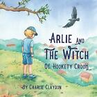 Arlie & The Witch Of Hookety Crook: An Illustrated Chil - Paperback New Rohotova