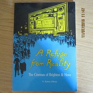 A Refuge from Reality: The Cinemas of Brighton & Hove Book by D.Robert Elleray - Picture 1 of 3