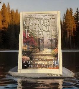 Goodbye Is Not Forever by Amy George A True Story 1994 - Picture 1 of 4