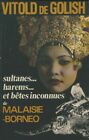 3923325 - Sultanes, Harem Et Bêtes Inconnues De Malaisie-Bornéo - Vitold De Goli