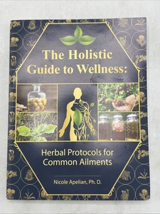 Holistic Guide to Wellness : Herbal Protocols for Common Ailments by Nicole... - Imagen 1 de 16