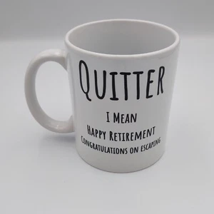 Quitter: I Mean Happy Retirement Congratulations on Escaping Retirement Mug Gift - Picture 1 of 8