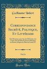 Correspondance Secrt, Politique, Et Littraire, Vol